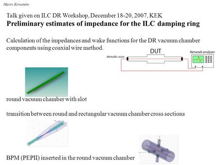 Talk given on ILC DR Workshop, December 18-20, 2007, KEK Preliminary estimates of impedance for the ILC damping ring Calculation of the impedances and.
