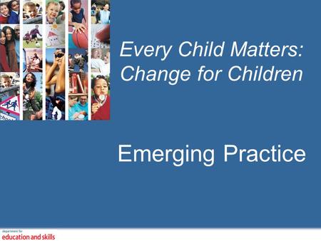Every Child Matters: Change for Children Emerging Practice.