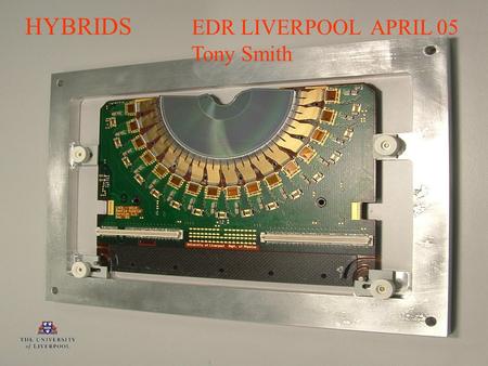 Tony Smith LHCb Velo EDR Liverpool 20-21/04/05 1 HYBRIDS EDR LIVERPOOL APRIL 05 Tony Smith.