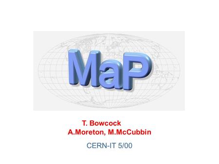 T. Bowcock A.Moreton, M.McCubbin CERN-IT 5/00. 29 May 2000CERN-IT T. Bowcock2 University of Liverpool MAP System COMPASS Grid Summary.
