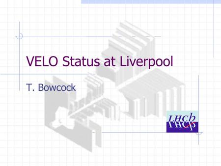 VELO Status at Liverpool T. Bowcock. Prototype Module(1) Mechanical Design Several different options Reduce complexity Dead reckoning.