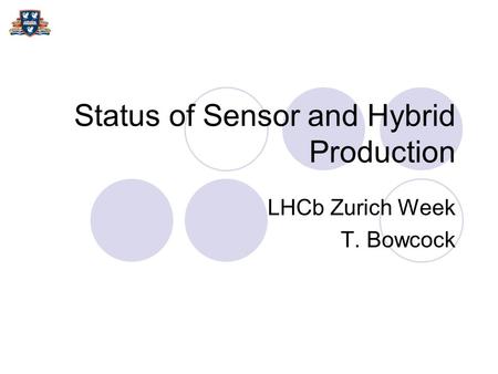 Status of Sensor and Hybrid Production LHCb Zurich Week T. Bowcock.