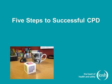 Five Steps to Successful CPD. ...the real test of CPD is not whether you attended a particular course or read a particular book; nor is it to supply evidence.