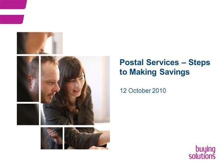 Postal Services – Steps to Making Savings 12 October 2010.