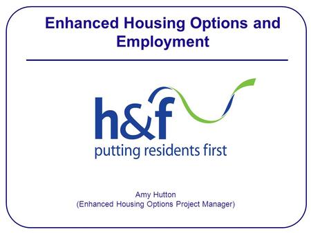 Amy Hutton (Enhanced Housing Options Project Manager) Enhanced Housing Options and Employment.
