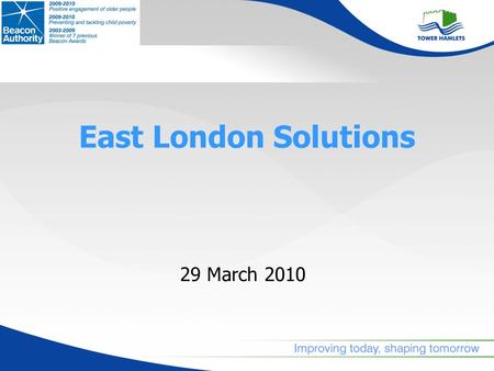 29 March 2010 East London Solutions. Background Membership: Havering, Barking & Dagenham, Newham, Redbridge Vision to deliver and commission shared and.