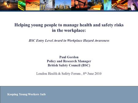 Helping young people to manage health and safety risks in the workplace: BSC Entry Level Award in Workplace Hazard Awareness Paul Gordon Policy.