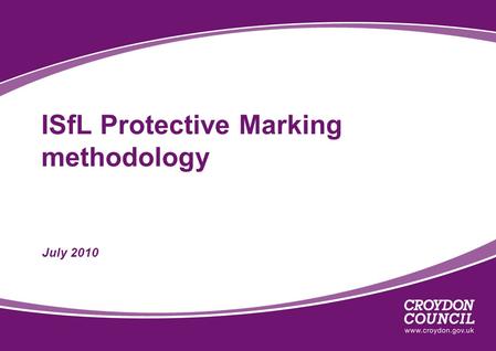 ISfL Protective Marking methodology July 2010. Local Government Data Handling Guidelines Ensure all staff are trained, updated and aware of their responsibilities.