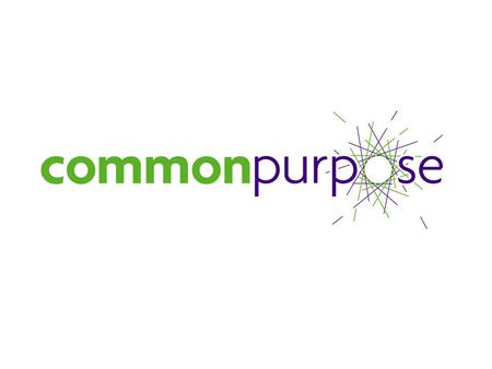 About Common Purpose Common Purpose gives leaders the inspiration, the knowledge and the connections they need to produce real change. We believe that.