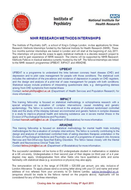 NIHR RESEARCH METHODS INTERNSHIPS The Institute of Psychiatry (IoP), a school of Kings College London, invites applications for three Research Methods.