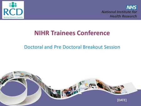 NIHR Trainees Conference Doctoral and Pre Doctoral Breakout Session [DATE]