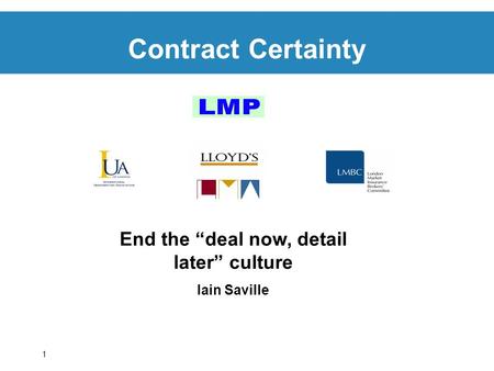 1 Contract Certainty End the deal now, detail later culture Iain Saville.