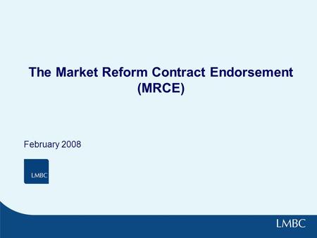 The Market Reform Contract Endorsement (MRCE) February 2008.