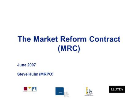 The Market Reform Contract (MRC) June 2007 Steve Hulm (MRPO)