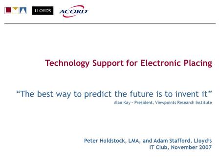 Technology Support for Electronic Placing The best way to predict the future is to invent it Alan Kay – President, Viewpoints Research Institute Peter.
