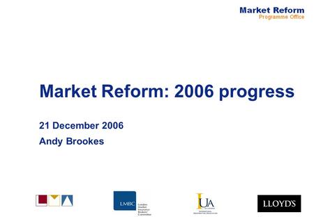 Market Reform: 2006 progress 21 December 2006 Andy Brookes.