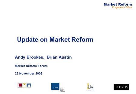 Update on Market Reform Andy Brookes, Brian Austin Market Reform Forum 23 November 2006.