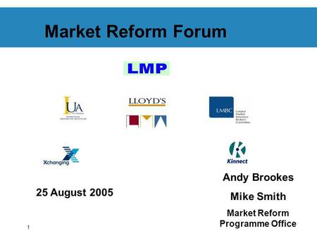 1 Market Reform Forum 25 August 2005 Andy Brookes Mike Smith Market Reform Programme Office.