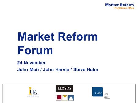 Market Reform Forum 24 November John Muir / John Harvie / Steve Hulm.