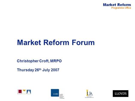 Market Reform Forum Christopher Croft, MRPO Thursday 26 th July 2007.