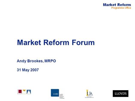 Market Reform Forum Andy Brookes, MRPO 31 May 2007.