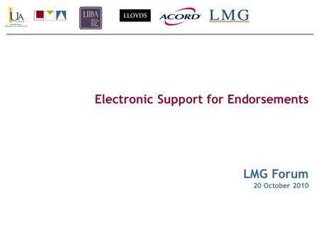 Electronic Support for Endorsements LMG Forum 20 October 2010.