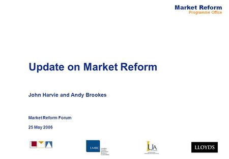 Update on Market Reform John Harvie and Andy Brookes Market Reform Forum 25 May 2006.