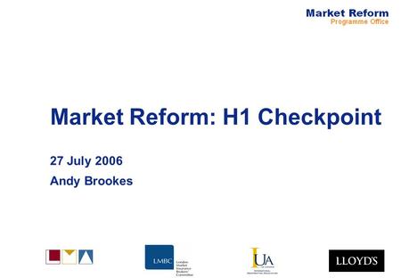 Market Reform: H1 Checkpoint 27 July 2006 Andy Brookes.