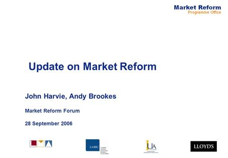 Update on Market Reform John Harvie, Andy Brookes Market Reform Forum 28 September 2006.