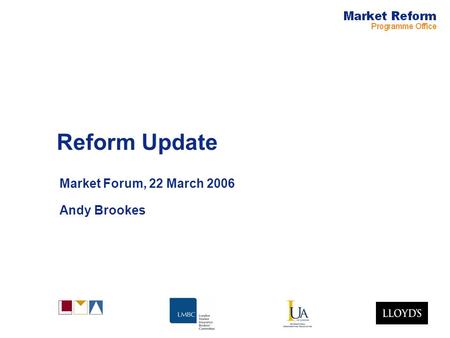 Reform Update Market Forum, 22 March 2006 Andy Brookes.