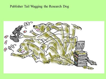 Publisher Tail Wagging the Research Dog. Harvard Mandate (copyright-retention mandate) NIH Mandate (central deposit mandate) ID/OA Mandate (convergent.