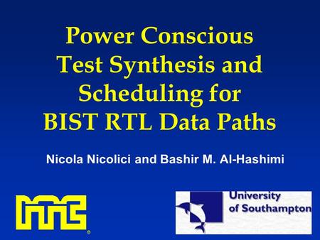 Power Conscious Test Synthesis and Scheduling for BIST RTL Data Paths Nicola Nicolici and Bashir M. Al-Hashimi.