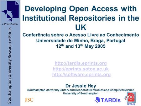 Developing Open Access with Institutional Repositories in the UK Conferência sobre o Acesso Livre ao Conhecimento Universidade do Minho, Braga, Portugal.