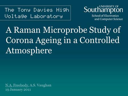 A Raman Microprobe Study of Corona Ageing in a Controlled Atmosphere N.A. Freebody, A.S. Vaughan 19 January 2011.