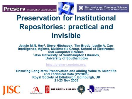 Preservation for Institutional Repositories: practical and invisible Jessie M.N. Hey 1, Steve Hitchcock, Tim Brody, Leslie A. Carr Intelligence, Agents,
