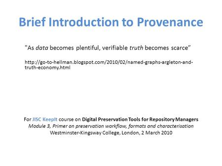 Brief Introduction to Provenance As data becomes plentiful, verifiable truth becomes scarce