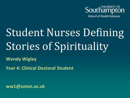 Student Nurses Defining Stories of Spirituality Wendy Wigley Year 4: Clinical Doctoral Student