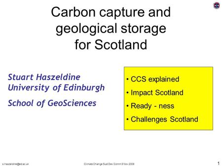 Change Sust Dev Comm 6 Nov 2008 1 Carbon capture and geological storage for Scotland Stuart Haszeldine University of Edinburgh.