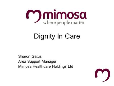Dignity In Care Sharon Gatus Area Support Manager Mimosa Healthcare Holdings Ltd.