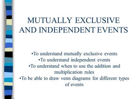 MUTUALLY EXCLUSIVE AND INDEPENDENT EVENTS