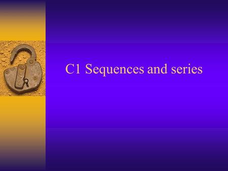 C1 Sequences and series. Write down the first 4 terms of the sequence u n+1 =u n +6, u 1 =6 6, 12, 18, 24.