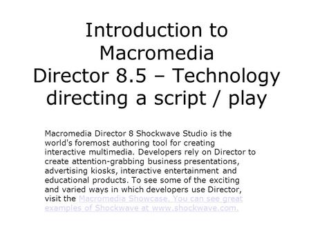 Introduction to Macromedia Director 8.5 – Technology directing a script / play Macromedia Director 8 Shockwave Studio is the world's foremost authoring.