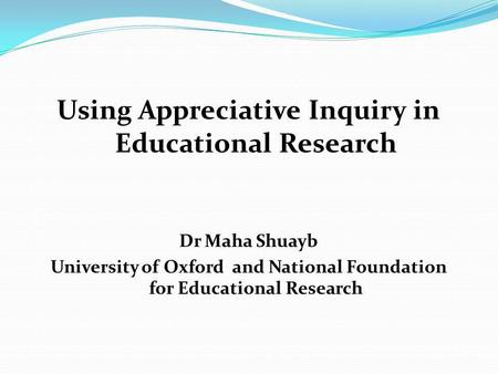 Using Appreciative Inquiry in Educational Research