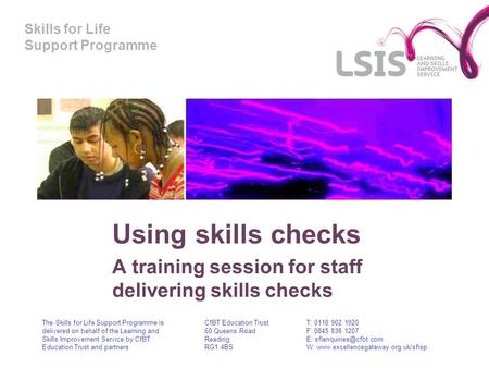 Skills for Life Support Programme Using skills checks A training session for staff delivering skills checks The Skills for Life Support Programme is delivered.