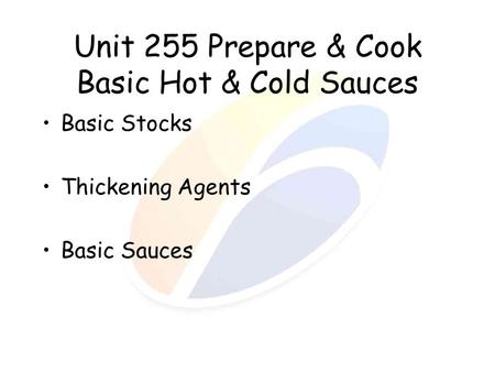 Unit 255 Prepare & Cook Basic Hot & Cold Sauces