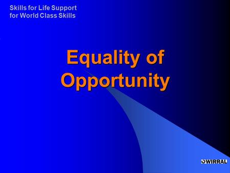 Skills for Life Support for World Class Skills Equality of Opportunity.