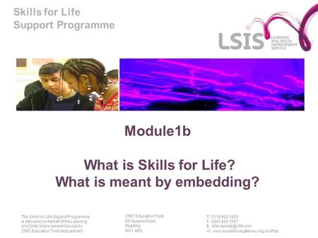 Skills for Life Support Programme T: 0118 902 1920 F: 0845 838 1207 E: W:  The Skills for Life.