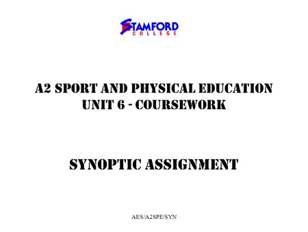 AES/A2SPE/SYN A2 SPORT AND PHYSICAL EDUCATION UNIT 6 - COURSEWORK SYNOPTIC ASSIGNMENT.