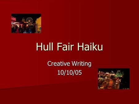 Hull Fair Haiku Creative Writing 10/10/05.
