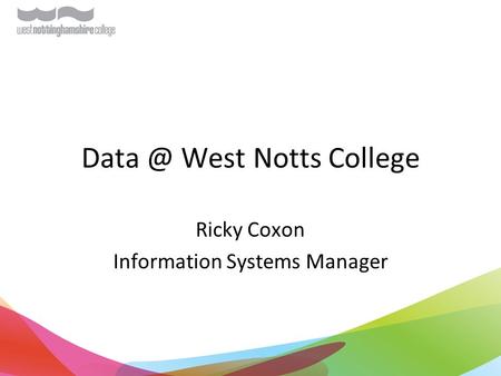 West Notts College Ricky Coxon Information Systems Manager.
